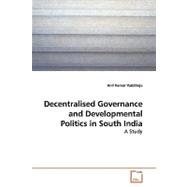 Decentralised Governance and Developmental Politics in South India