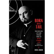 Born with a Tail The Devilish Life and Wicked Times of Anton Szandor LaVey, Founder of the Church of Satan