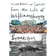 The Last Bohemia Scenes from the Life of Williamsburg, Brooklyn