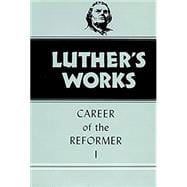 Luther's Works Career of the Reformer I