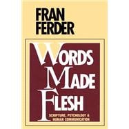 Words Made Flesh : Scripture, Psychology and Human Communication