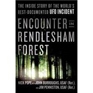 Encounter in Rendlesham Forest The Inside Story of the World's Best-Documented UFO Incident