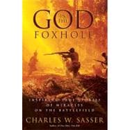 God in the Foxhole : Inspiring True Stories of Miracles on the Battlefield