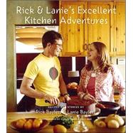 Rick and Lanie's Excellent Kitchen Adventures : Chef-Dad, Teenage Daughter, Recipes, and Stories
