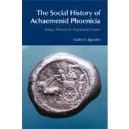 The Social History of Achaemenid Phoenicia: Being a Phoenician, Negotiating Empires