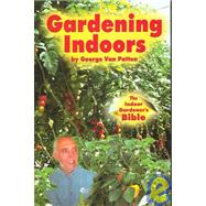 Gardening Indoors: The Indoor Gardener's Bible