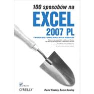 100 sposobów na Excel 2007 PL. Tworzenie funkcjonalnych arkuszy, 1st Edition