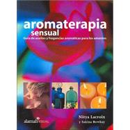 Aromaterapia Sensual/the Art of Sensual Aromatherapy
