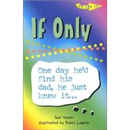 If Only : One Day He'd Find His Dad, He Just Knew It...