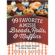 99 Favorite Amish Breads, Rolls, & Muffins