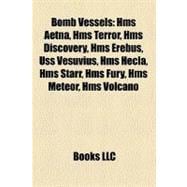 Bomb Vessels : Hms Aetna, Hms Terror, Hms Discovery, Hms Erebus, Uss Vesuvius, Hms Hecla, Hms Starr, Hms Fury, Hms Meteor, Hms Volcano