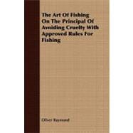 The Art of Fishing on the Principal of Avoiding Cruelty With Approved Rules for Fishing