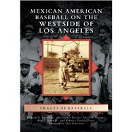 Mexican American Baseball on the Westside of Los Angeles,9781467103312