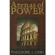 Arenas of Power: Reflections on Politics and Policy