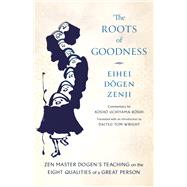 The Roots of Goodness Zen Master Dogen's Teaching on the Eight Qualities of a Great Person,9781645473312