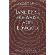 Charlotte Brontë: Jane Eyre, die Waise von Lowood.