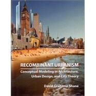 Recombinant Urbanism : Conceptual Modeling in Architecture, Urban Design and City Theory