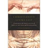 Christianity Looks East : Comparing the Spiritualities of John of the Cross and Buddhaghosa