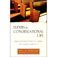Elders in Congregational Life : Rediscovering the Biblical Model for Church Leadership