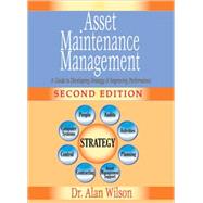 Asset Maintenance Management : A Guide to Developing Strategy and Improving Performance