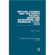 Britain, Canada and the North Pacific: Maritime Enterprise and Dominion, 1778–1914