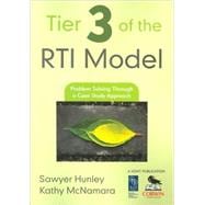 Tier 3 of the RTI Model : Problem Solving Through a Case Study Approach