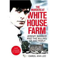 The Murders at White House Farm Jeremy Bamber and the Killing of His Family