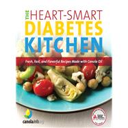 The Heart-Smart Diabetes Kitchen Fresh, Fast, and Flavorful Recipes Made with Canola Oil