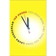 168 Hours : You Have More Time Than You Think
