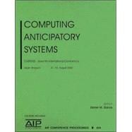 Computing Anticipatory Systems: Casys'05 - Seventh International Conference on Computing Anticipatory Systems