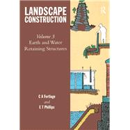 Landscape Construction: Volume 3: Earth and Water Retaining Structures