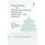 Progress in Psychological Science around the World. Volume 1 Neural, Cognitive and Developmental Issues.: Proceedings of the 28th International Congress of Psychology