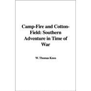 Camp-fire And Cotton-field: Southern Adventure In Time Of War