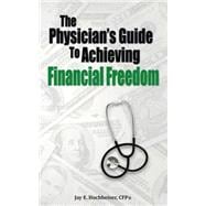 The Physician's Guide to Achieving Financial Freedom