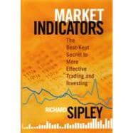 Market Indicators The Best-Kept Secret to More Effective Trading and Investing