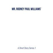 Mr. Rodney Paul Williams' A Short Story Series 1