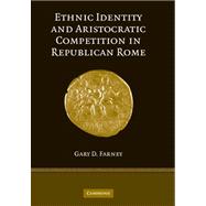 Ethnic Identity and Aristocratic Competition in Republican Rome