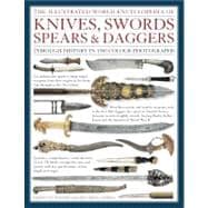 The Illustrated World Encyclopedia of Knives, Swords, Spears & Daggers