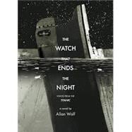 The Watch That Ends the Night: Voices from the Titanic