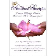 The Princess Principle: Women Helping Women Discover Their Royal Spirit