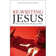 Re-Writing Jesus: Christ in 20th-Century Fiction and Film