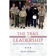 The Trail to Leadership Securing America's Future One Boy At a Time