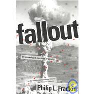 Fallout : An American Nuclear Tragedy