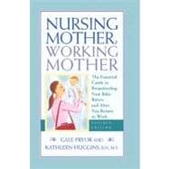 Nursing Mother, Working Mother - Revised The Essential Guide to Breastfeeding Your Baby Before and After Your Return to Work