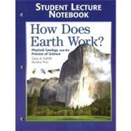 Student Lecture Notebook for How Does Earth Work : Physical Geology and the Process of Science