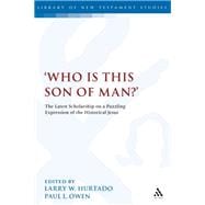 'Who is this son of man?' The Latest Scholarship on a Puzzling Expression of the Historical Jesus