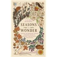Seasons of Wonder Making the Ordinary Sacred Through Projects, Prayers, Reflections, and Rituals: A 52-week devotional