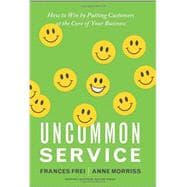 Uncommon Service : How to Win by Putting Customers at the Core of Your Business