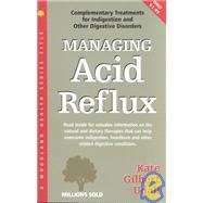 Managing Acid Reflux: Complementary Treatments for Indigestion and Other Digestive Disorders