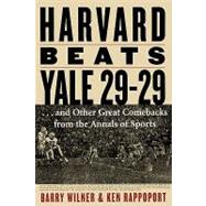 Harvard Beats Yale 29-29 ...and Other Great Comebacks from the Annals of Sports